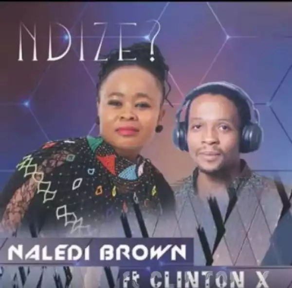 Ndize – Naledi Brown Ft. Clinton X